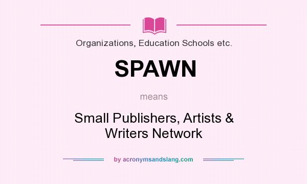 What does SPAWN mean? It stands for Small Publishers, Artists & Writers Network
