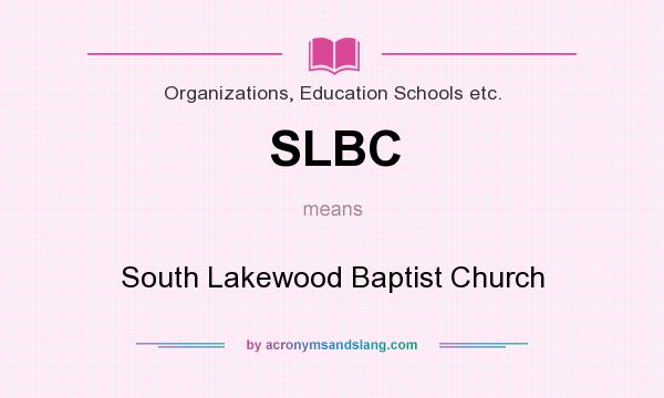 What does SLBC mean? It stands for South Lakewood Baptist Church