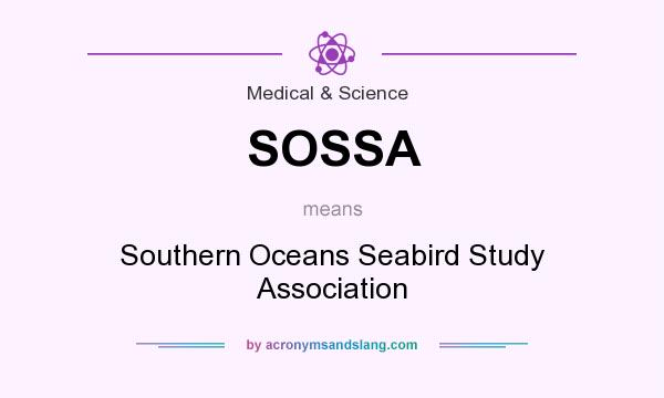 What does SOSSA mean? It stands for Southern Oceans Seabird Study Association