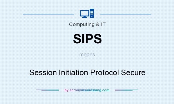 What does SIPS mean? It stands for Session Initiation Protocol Secure