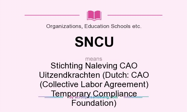 What does SNCU mean? It stands for Stichting Naleving CAO Uitzendkrachten (Dutch: CAO (Collective Labor Agreement) Temporary Compliance Foundation)
