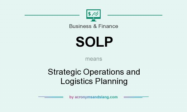 What does SOLP mean? It stands for Strategic Operations and Logistics Planning