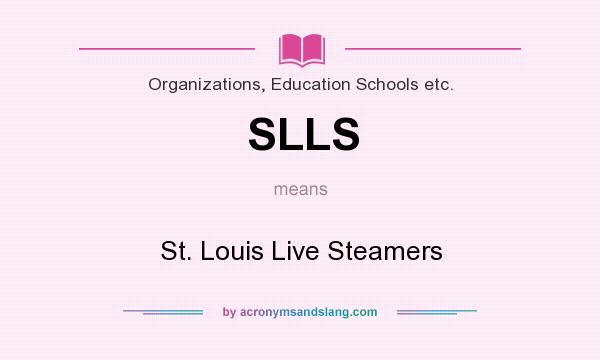 What does SLLS mean? It stands for St. Louis Live Steamers