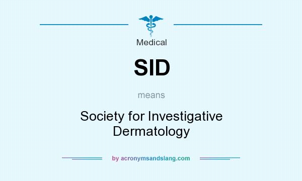 What does SID mean? It stands for Society for Investigative Dermatology