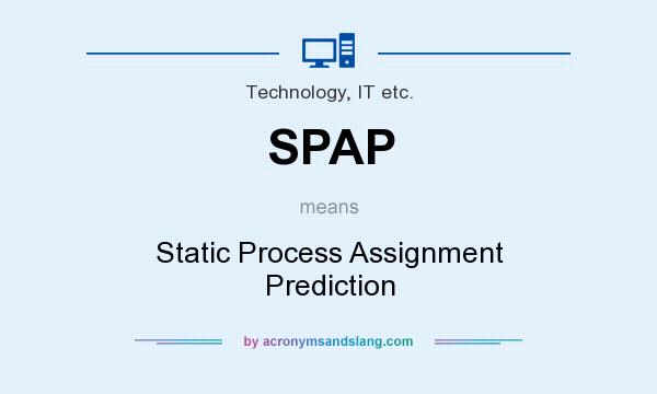 What does SPAP mean? It stands for Static Process Assignment Prediction