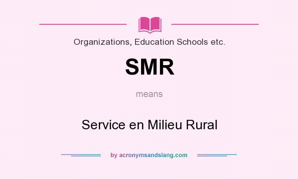 What does SMR mean? It stands for Service en Milieu Rural