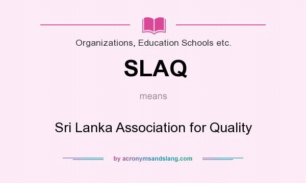 What does SLAQ mean? It stands for Sri Lanka Association for Quality