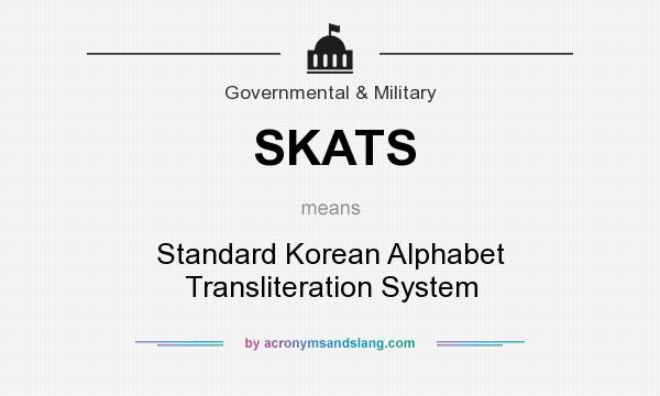 What does SKATS mean? It stands for Standard Korean Alphabet Transliteration System