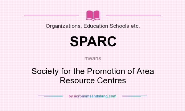 What does SPARC mean? It stands for Society for the Promotion of Area Resource Centres
