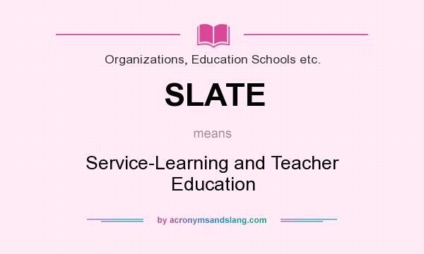 What does SLATE mean? It stands for Service-Learning and Teacher Education