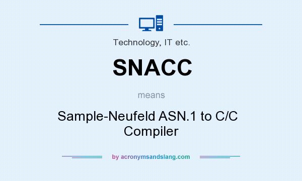 What does SNACC mean? It stands for Sample-Neufeld ASN.1 to C/C   Compiler