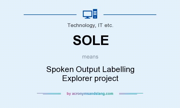 What does SOLE mean? It stands for Spoken Output Labelling Explorer project