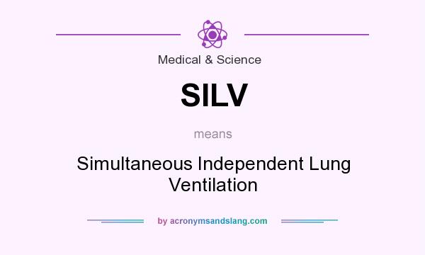 What does SILV mean? It stands for Simultaneous Independent Lung Ventilation