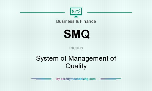 What does SMQ mean? It stands for System of Management of Quality