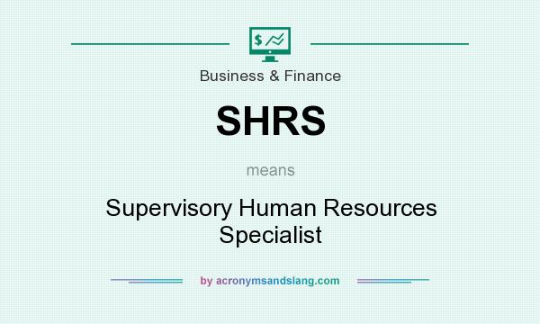 What does SHRS mean? It stands for Supervisory Human Resources Specialist