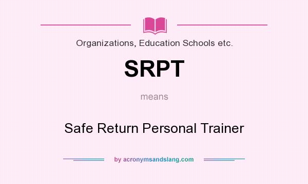 What does SRPT mean? It stands for Safe Return Personal Trainer