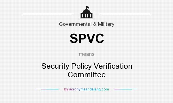 What does SPVC mean? It stands for Security Policy Verification Committee