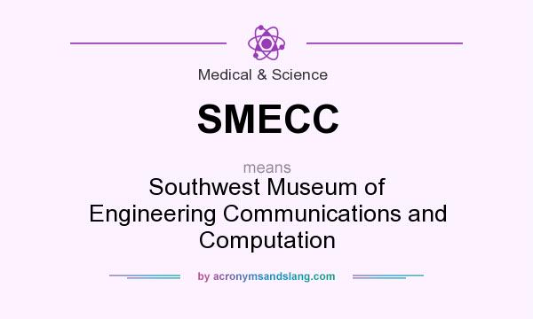What does SMECC mean? It stands for Southwest Museum of Engineering Communications and Computation