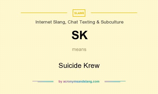 What does SK mean? It stands for Suicide Krew