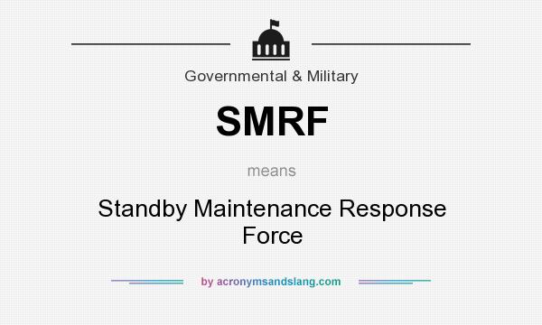 What does SMRF mean? It stands for Standby Maintenance Response Force