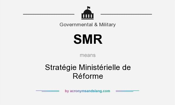 What does SMR mean? It stands for Stratégie Ministérielle de Réforme