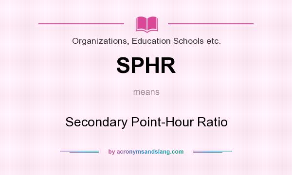 What does SPHR mean? It stands for Secondary Point-Hour Ratio