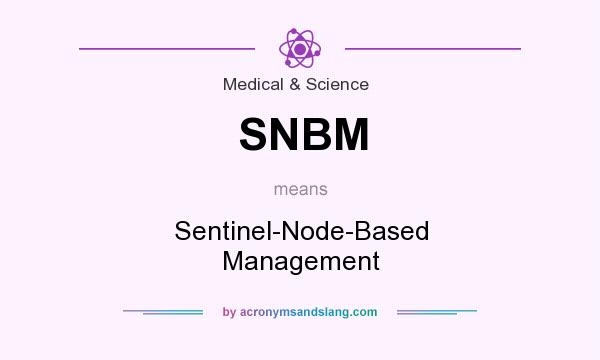 What does SNBM mean? It stands for Sentinel-Node-Based Management