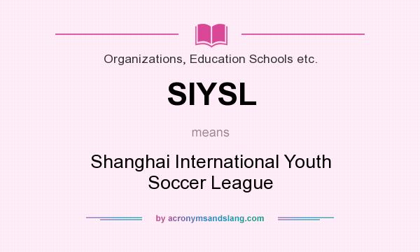 What does SIYSL mean? It stands for Shanghai International Youth Soccer League
