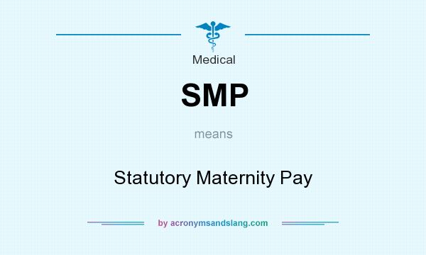 What does SMP mean? It stands for Statutory Maternity Pay