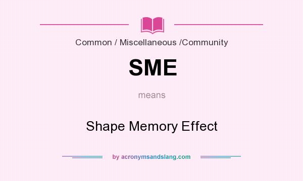 What does SME mean? It stands for Shape Memory Effect