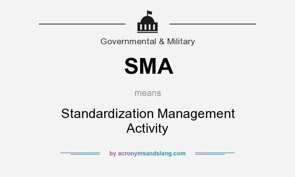 What does SMA mean? It stands for Standardization Management Activity