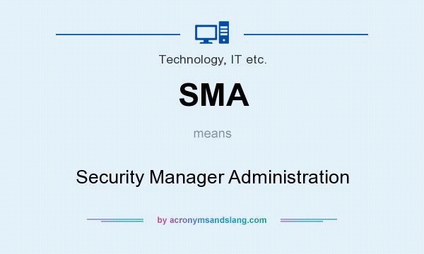 What does SMA mean? It stands for Security Manager Administration