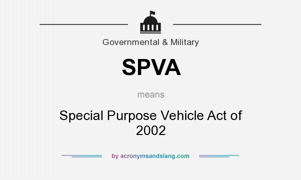 What does SPVA mean? It stands for Special Purpose Vehicle Act of 2002