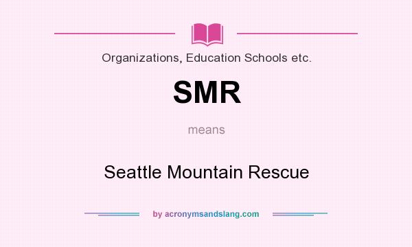 What does SMR mean? It stands for Seattle Mountain Rescue