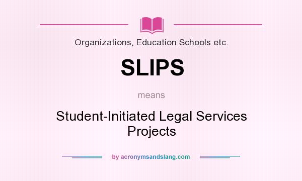 What does SLIPS mean? It stands for Student-Initiated Legal Services Projects