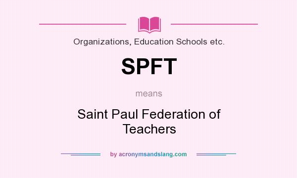What does SPFT mean? It stands for Saint Paul Federation of Teachers