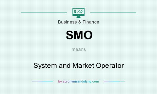 What does SMO mean? It stands for System and Market Operator