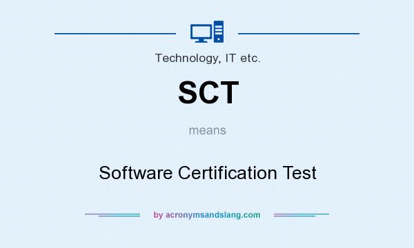 What does SCT mean? It stands for Software Certification Test