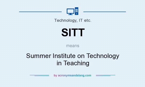 What does SITT mean? It stands for Summer Institute on Technology in Teaching