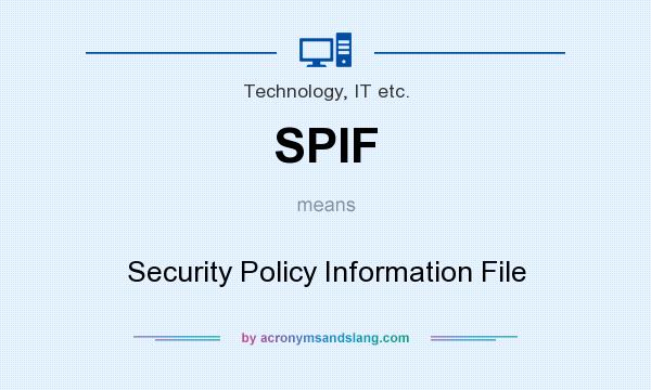 What does SPIF mean? It stands for Security Policy Information File