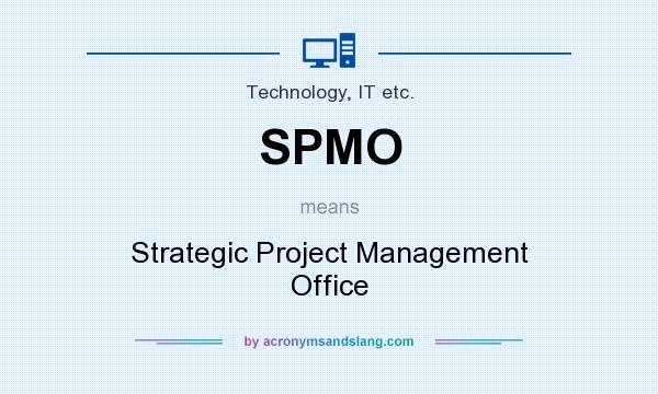 What does SPMO mean? It stands for Strategic Project Management Office