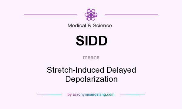 What does SIDD mean? It stands for Stretch-Induced Delayed Depolarization