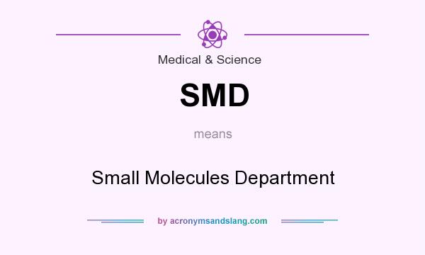 What does SMD mean? It stands for Small Molecules Department