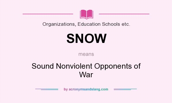 What does SNOW mean? It stands for Sound Nonviolent Opponents of War