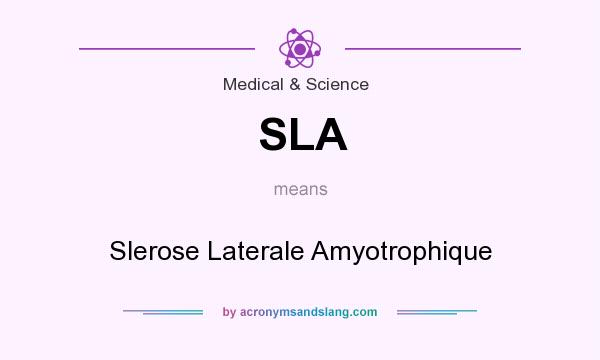 What does SLA mean? It stands for Slerose Laterale Amyotrophique