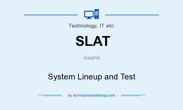 What does SLAT mean? It stands for System Lineup and Test