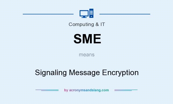 What does SME mean? It stands for Signaling Message Encryption