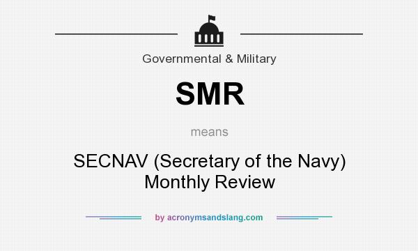 What does SMR mean? It stands for SECNAV (Secretary of the Navy) Monthly Review