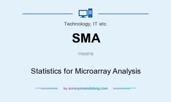 What does SMA mean? It stands for Statistics for Microarray Analysis