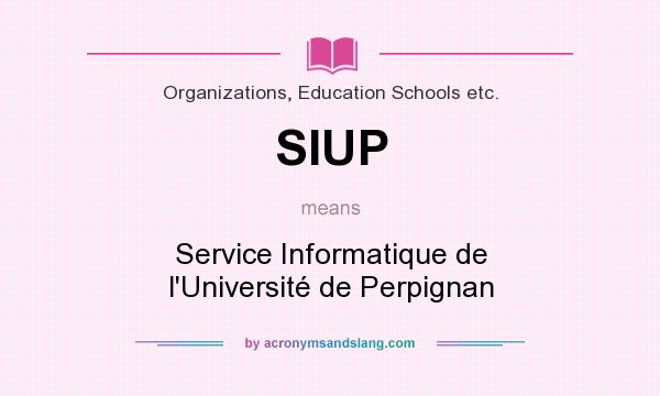 What does SIUP mean? It stands for Service Informatique de l`Université de Perpignan